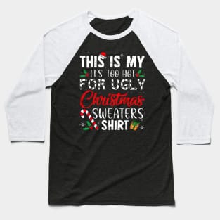 This Is My It's Too Hot For Ugly Christmas Sweaters Baseball T-Shirt